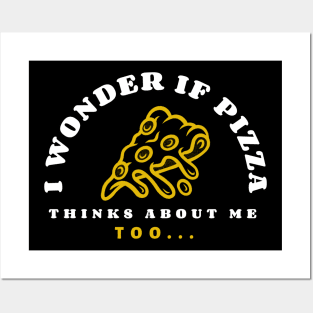 I wonder if pizza thinks about me too Posters and Art
